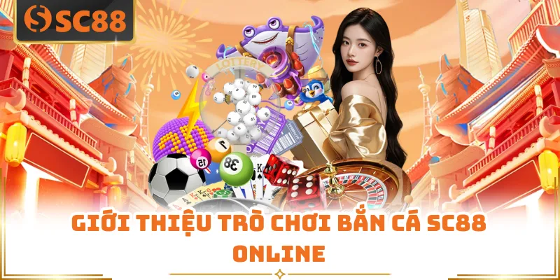 Giới thiệu trò chơi bắn cá SC88 online